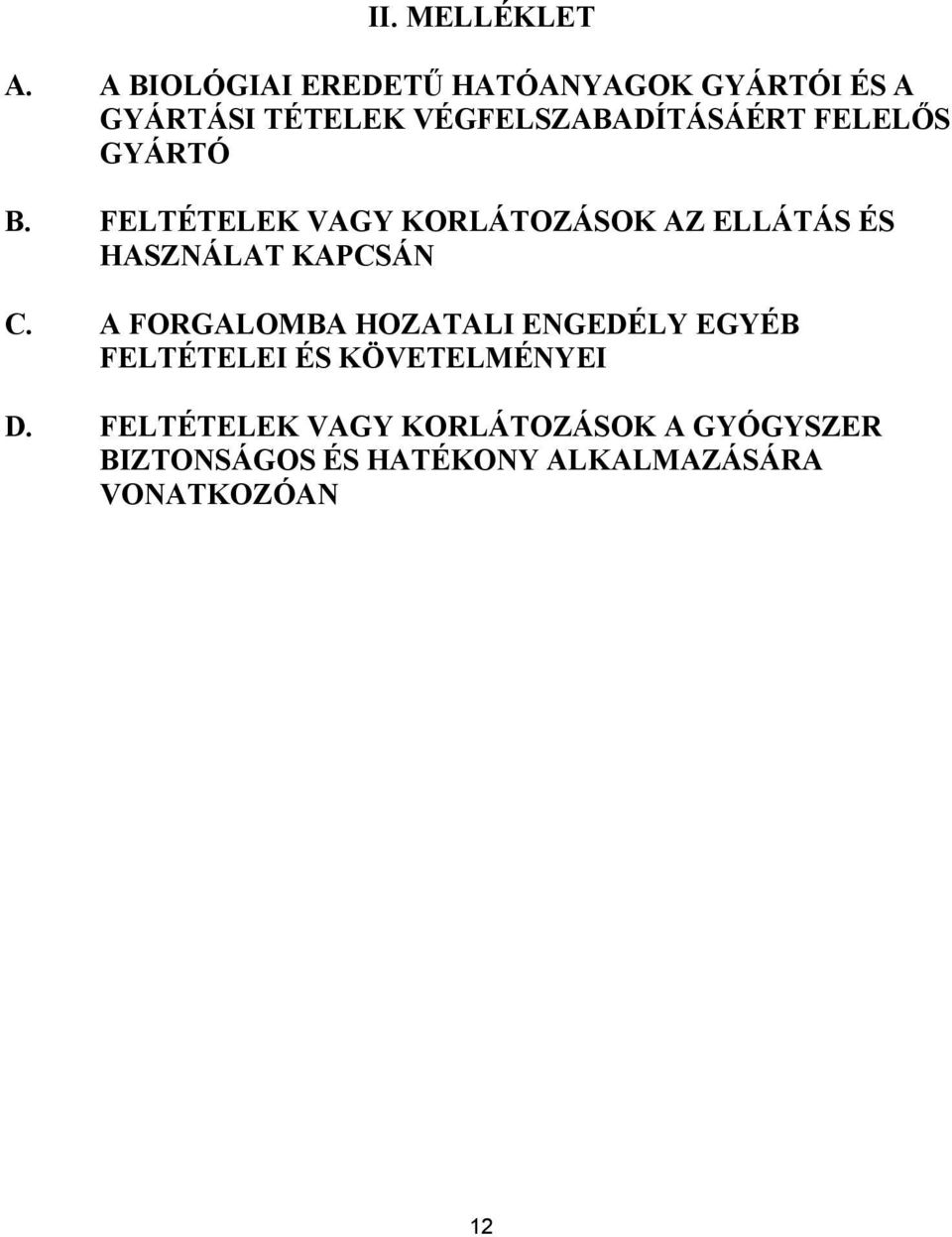 FELELŐS GYÁRTÓ B. FELTÉTELEK VAGY KORLÁTOZÁSOK AZ ELLÁTÁS ÉS HASZNÁLAT KAPCSÁN C.