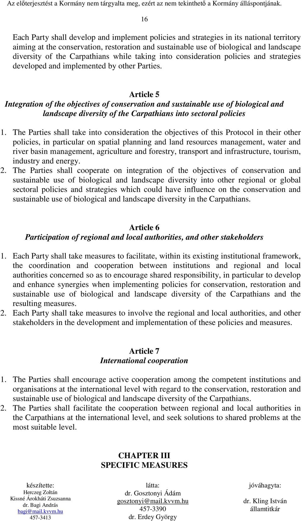 Article 5 Integration of the objectives of conservation and sustainable use of biological and landscape diversity of the Carpathians into sectoral policies 1.
