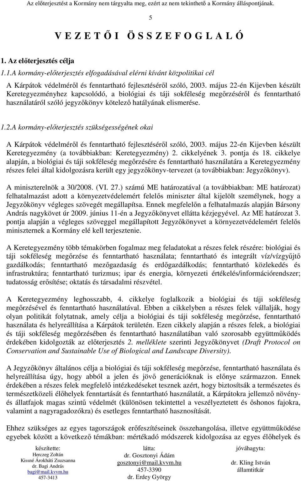 május 22-én Kijevben készült Keretegyezmény (a továbbiakban: Keretegyezmény) 2. cikkelyének 3. pontja és 18.