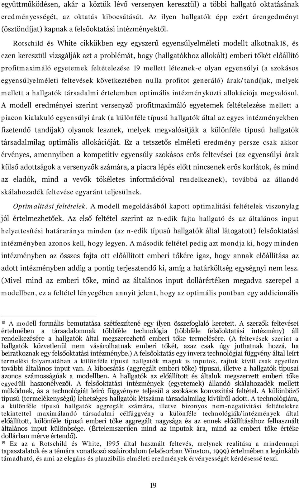 Rotschild és White cikkükben egy egyszerű egyensúlyelméleti modellt alkotnak18, és ezen keresztül vizsgálják azt a problémát, hogy (hallgatókhoz allokált) emberi tőkét előállító profitmaximáló