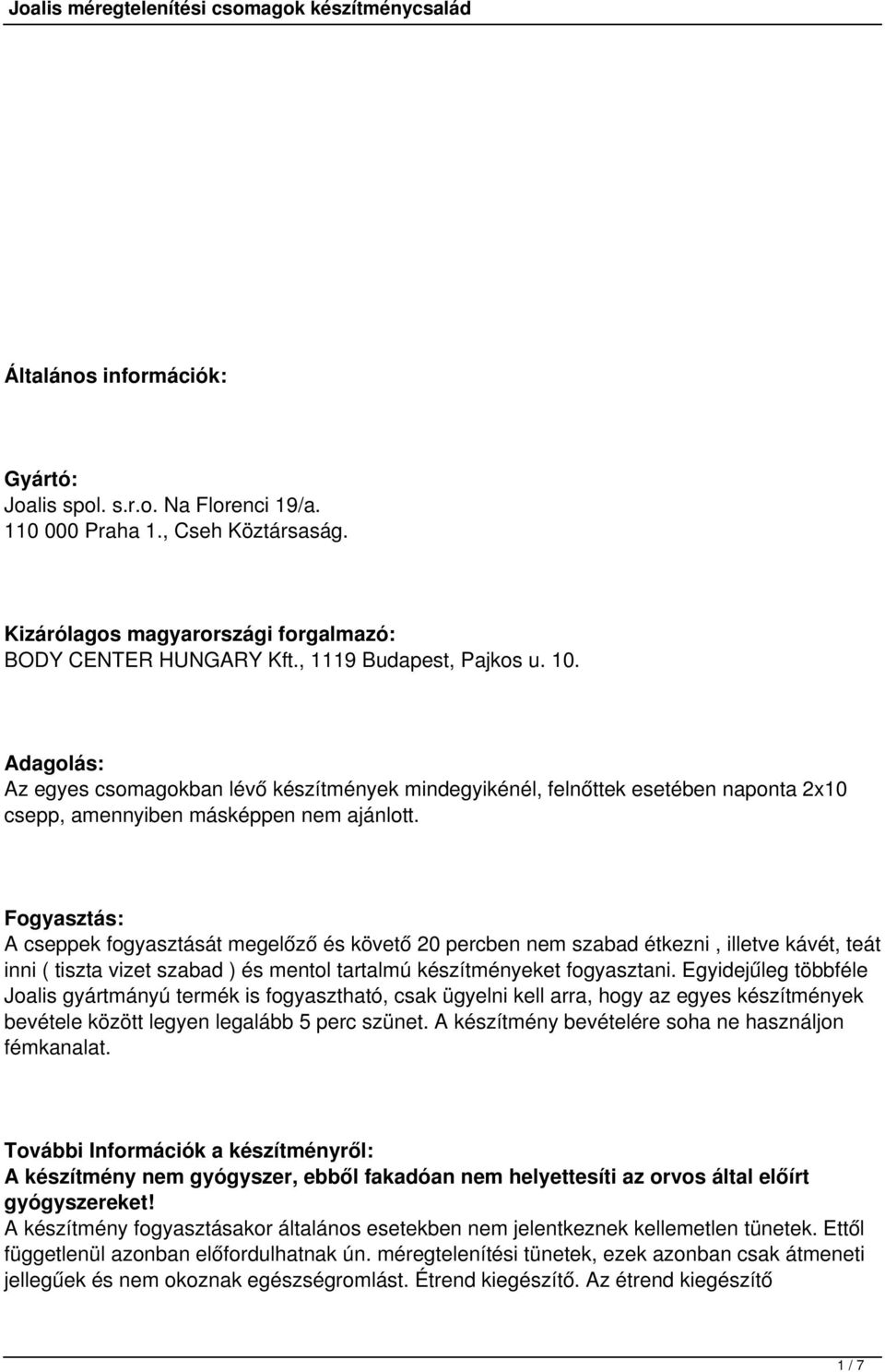 Fogyasztás: A cseppek fogyasztását megelőző és követő 20 percben nem szabad étkezni, illetve kávét, teát inni ( tiszta vizet szabad ) és mentol tartalmú készítményeket fogyasztani.