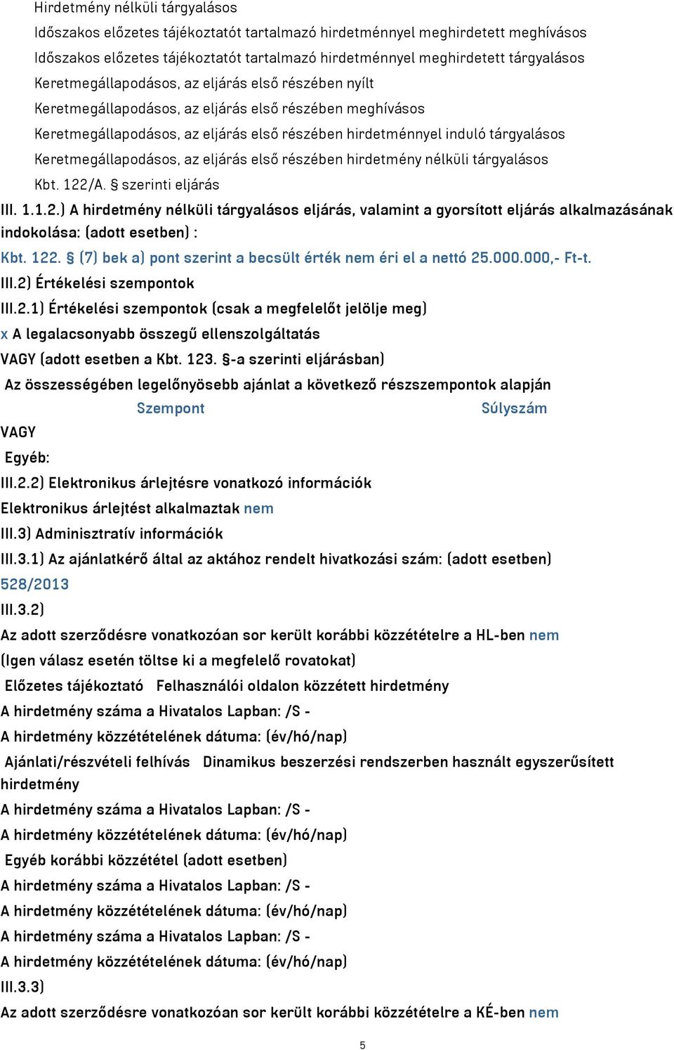 Keretmegállapodásos, az eljárás első részében hirdetmény nélküli tárgyalásos Kbt. 122