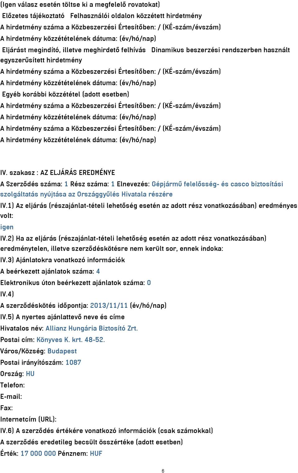 (adott esetben) A hirdetmény száma a Közbeszerzési Értesítőben: / (KÉ-szám/évszám) A hirdetmény száma a Közbeszerzési Értesítőben: / (KÉ-szám/évszám) IV.