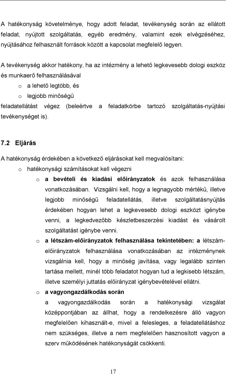 A tevékenység akkor hatékony, ha az intézmény a lehet legkevesebb dologi eszköz és munkaer felhasználásával o a lehet legtöbb, és o legjobb min ség feladatellátást végez (beleértve a feladatkörbe