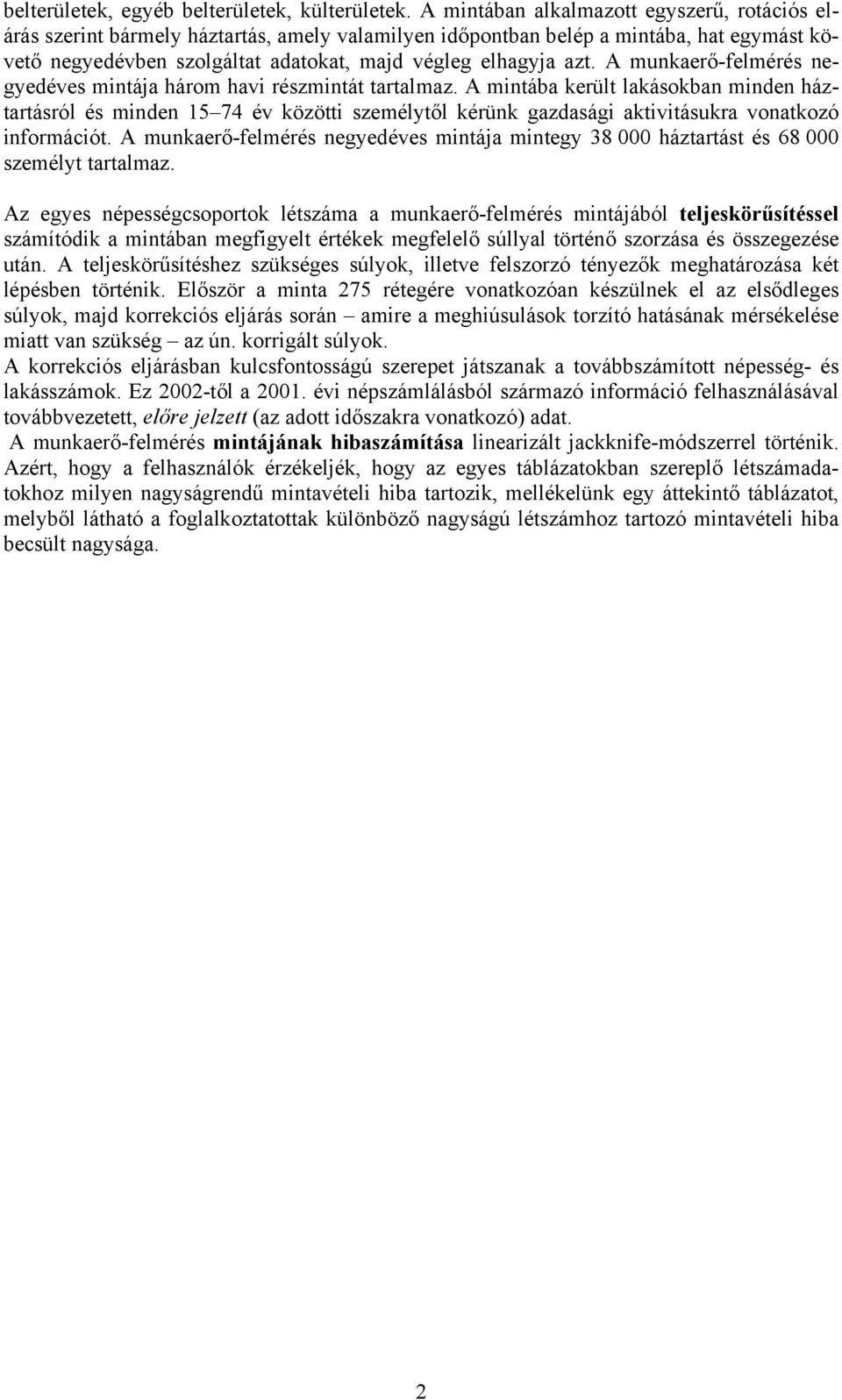 A munkaerő-felmérés negyedéves mintája három havi részmintát tartalmaz.