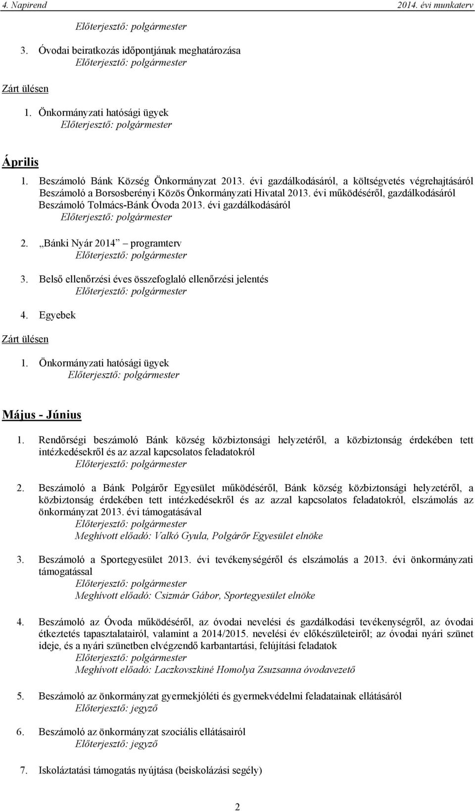 évi gazdálkodásáról 2. Bánki Nyár 2014 programterv 3. Belső ellenőrzési éves összefoglaló ellenőrzési jelentés Május - Június 1.