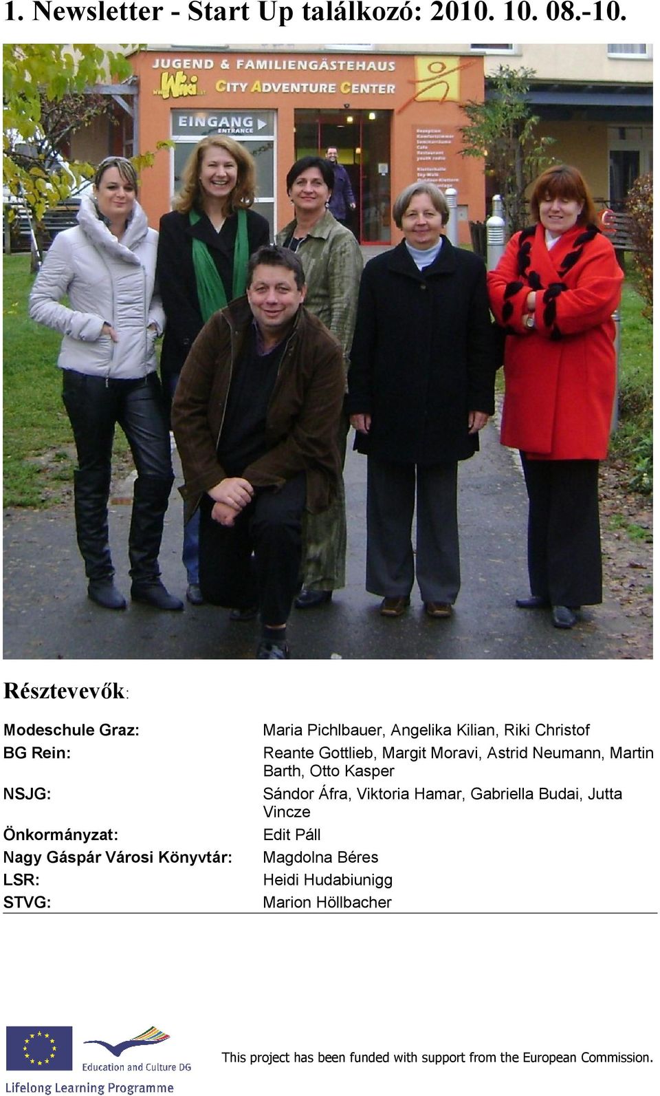 Maria Pichlbauer, Angelika Kilian, Riki Christof Reante Gottlieb, Margit Moravi, Astrid Neumann,