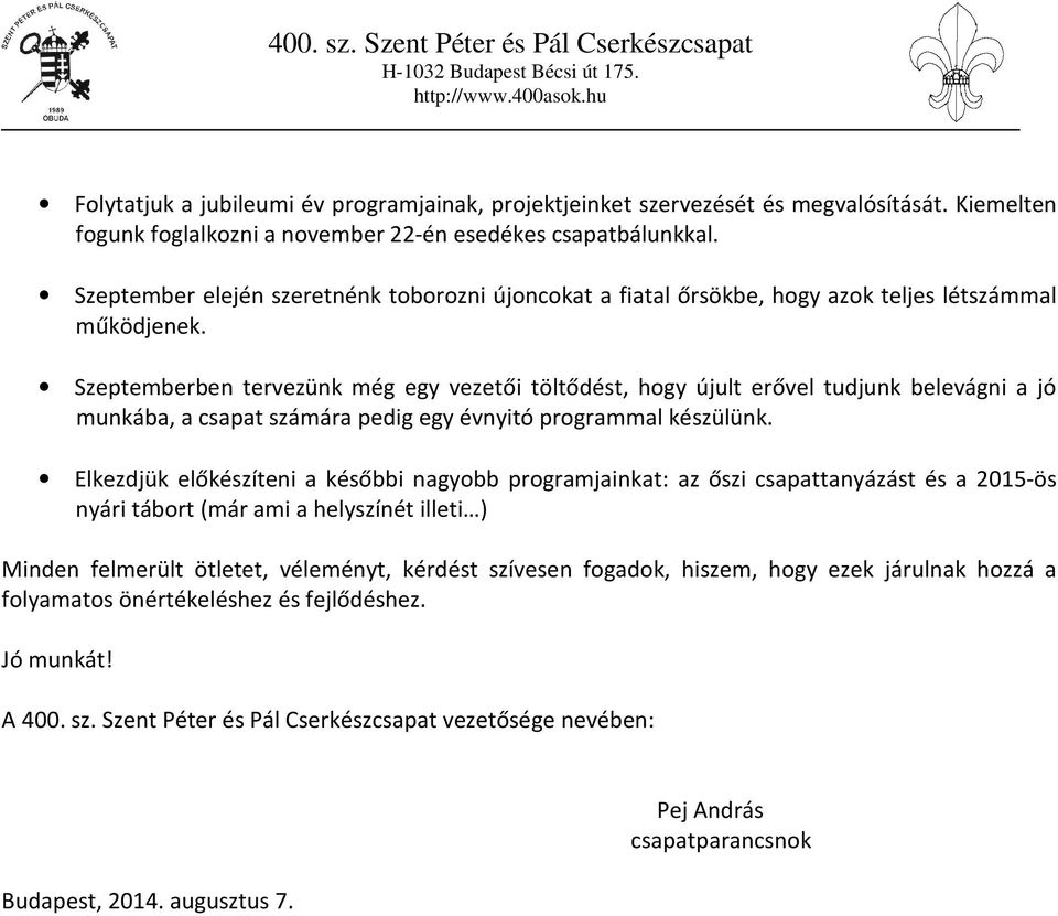 Szeptemberben tervezünk még egy vezetői töltődést, hogy újult erővel tudjunk belevágni a jó munkába, a csapat számára pedig egy évnyitó programmal készülünk.