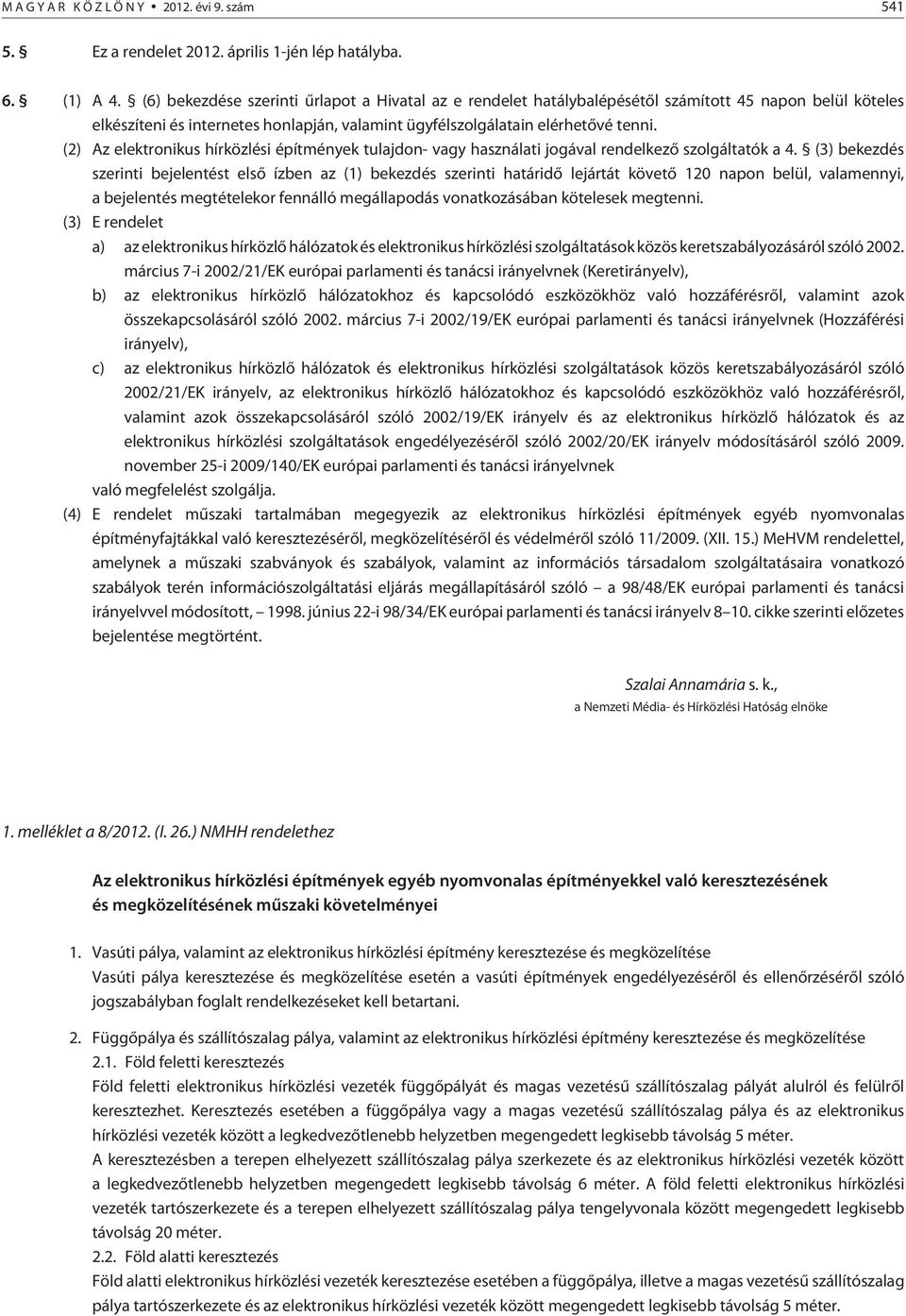 (2) Az elektronikus hírközlési építmények tulajdon- vagy használati jogával rendelkezõ szolgáltatók a 4.