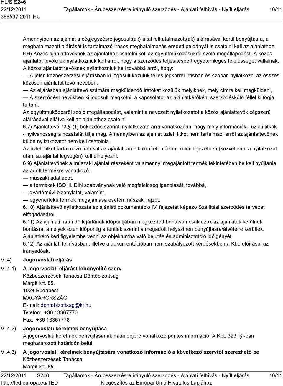 példányát is csatolni kell az ajánlathoz. 6.6) Közös ajánlattevőknek az ajánlathoz csatolni kell az együttműködésükről szóló megállapodást.