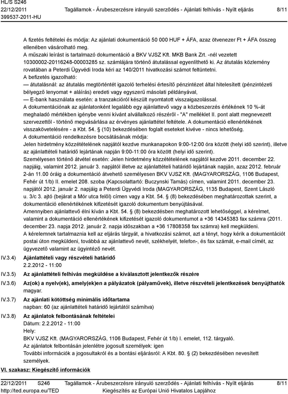 Az átutalás közlemény rovatában a Peterdi Ügyvédi Iroda kéri az 140/2011 hivatkozási számot feltüntetni.