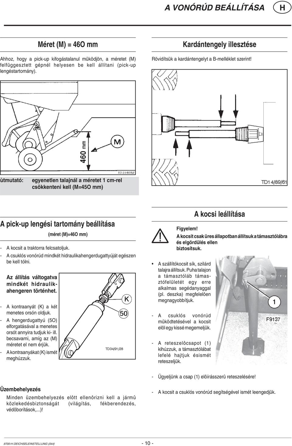 ùtmutató: egyenetlen talajnál a méretet 1 cm-rel csökkenteni kell (M=45O mm) A pick-up lengési tartomány beállítása (méret (M)=46O mm) - A kocsit a traktorra felcsatoljuk.
