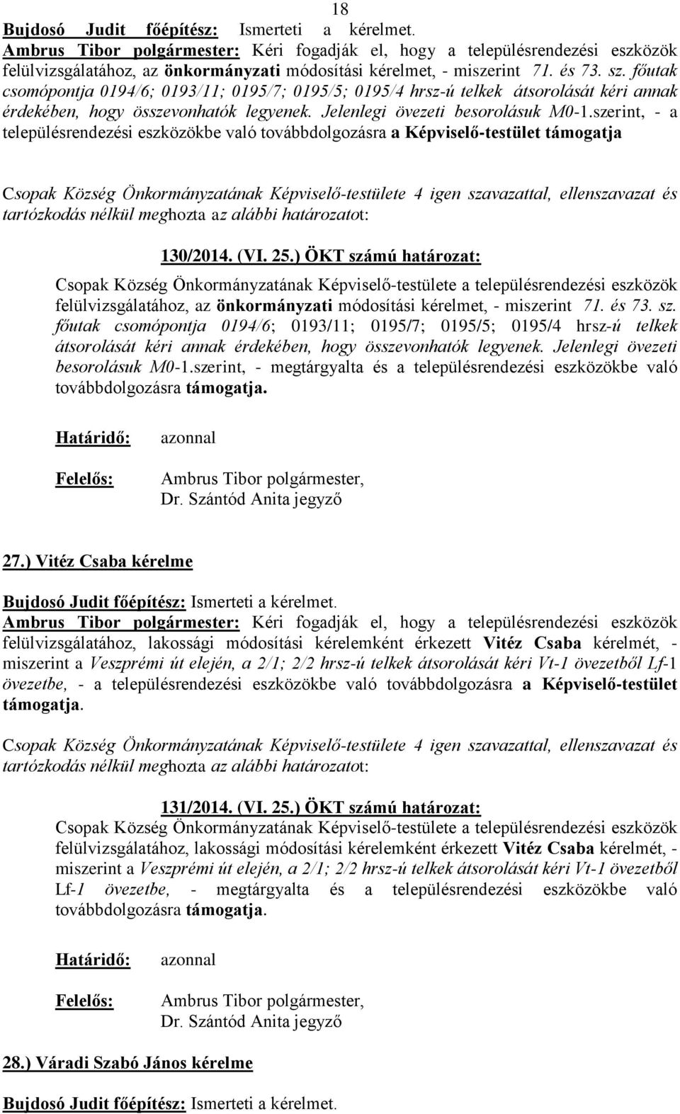 szerint, - a településrendezési eszközökbe való továbbdolgozásra a Képviselő-testület támogatja 130/2014. (VI. 25.