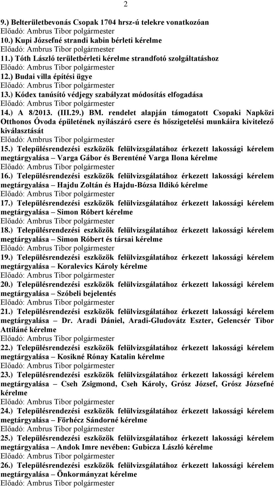 rendelet alapján támogatott Csopaki Napközi Otthonos Óvoda épületének nyílászáró csere és hőszigetelési munkáira kivitelező kiválasztását 15.