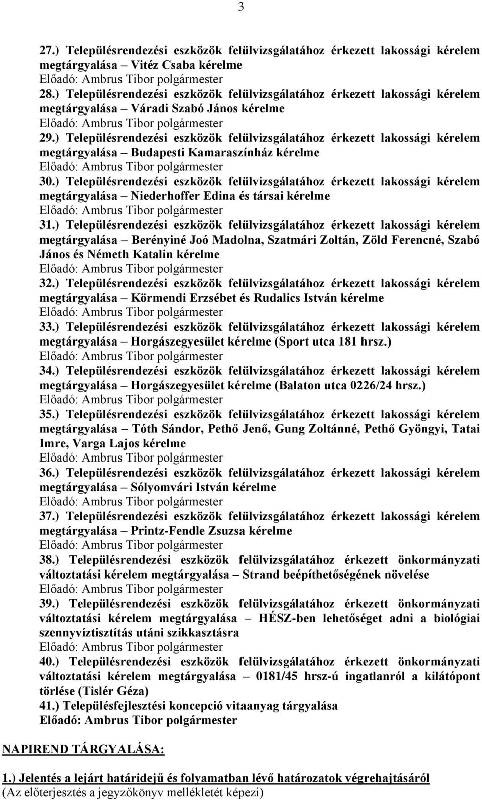 ) Településrendezési eszközök felülvizsgálatához érkezett lakossági kérelem megtárgyalása Budapesti Kamaraszínház kérelme 30.