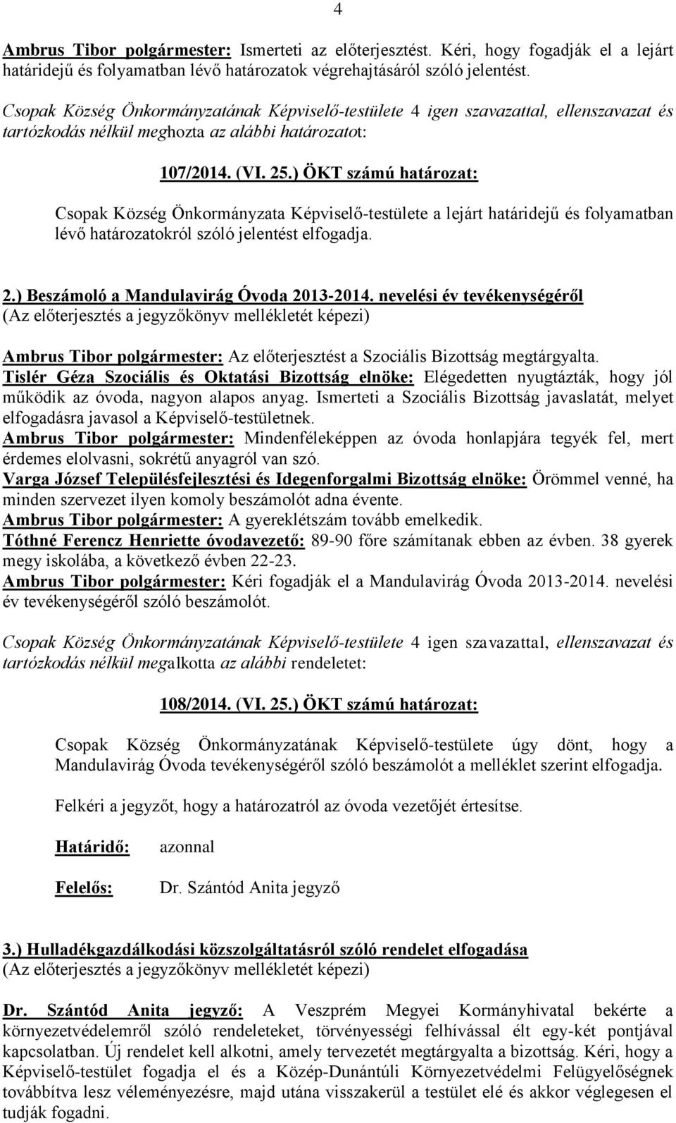 nevelési év tevékenységéről Ambrus Tibor polgármester: Az előterjesztést a Szociális Bizottság megtárgyalta.