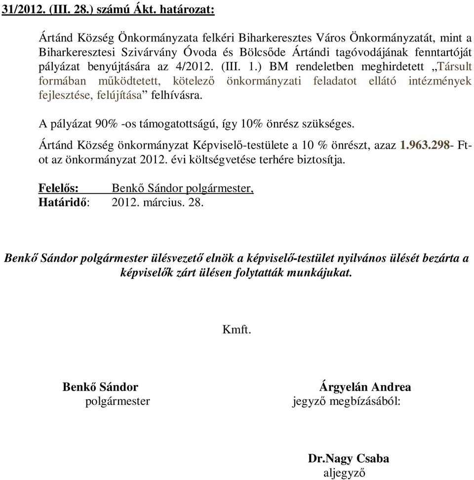 4/2012. (III. 1.) BM rendeletben meghirdetett Társult formában működtetett, kötelező önkormányzati feladatot ellátó intézmények fejlesztése, felújítása felhívásra.