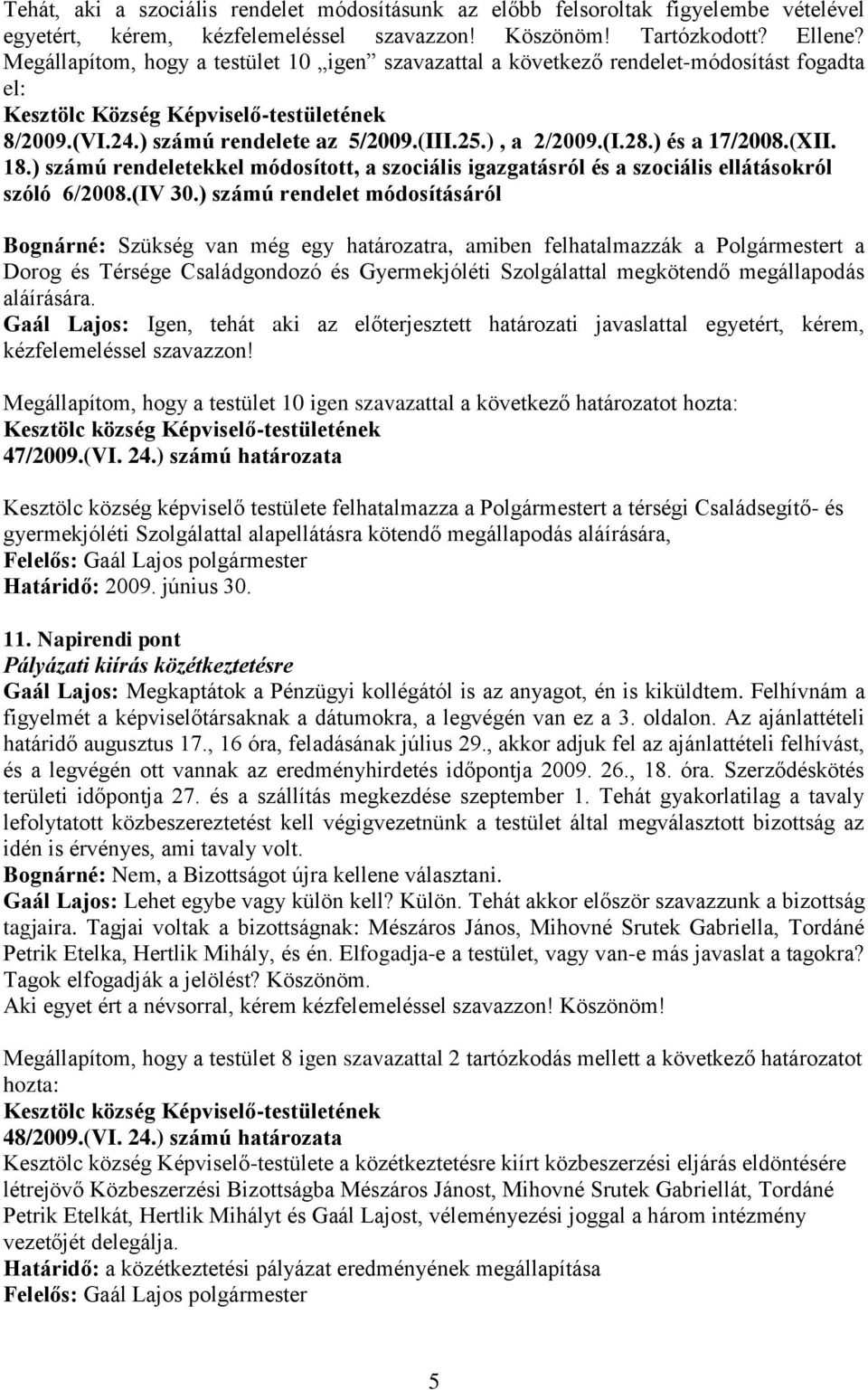 ) és a 17/2008.(XII. 18.) számú rendeletekkel módosított, a szociális igazgatásról és a szociális ellátásokról szóló 6/2008.(IV 30.