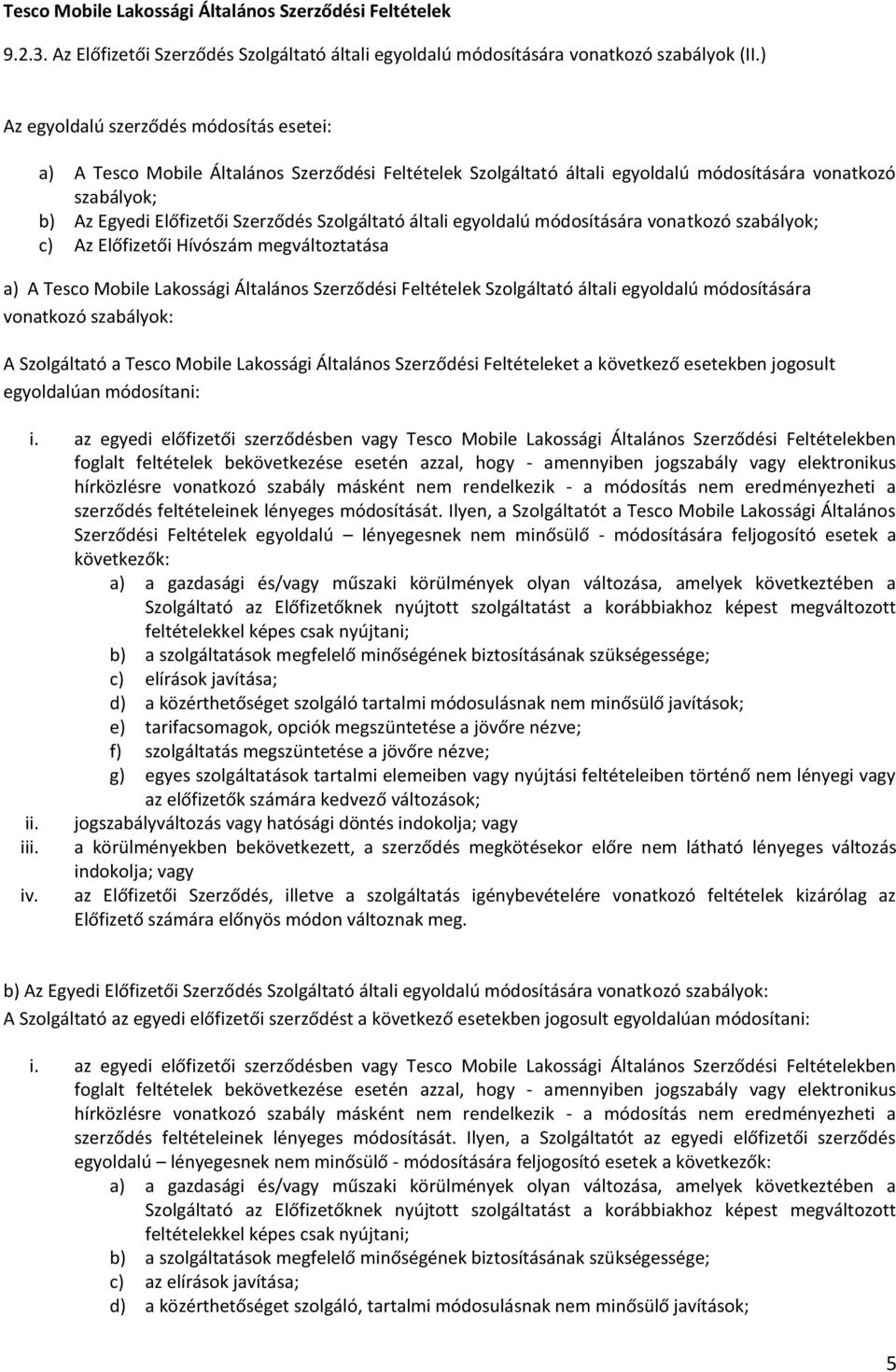 Szolgáltató általi egyoldalú módosítására vonatkozó szabályok; c) Az Előfizetői Hívószám megváltoztatása a) A Tesco Mobile Lakossági Általános Szerződési Feltételek Szolgáltató általi egyoldalú