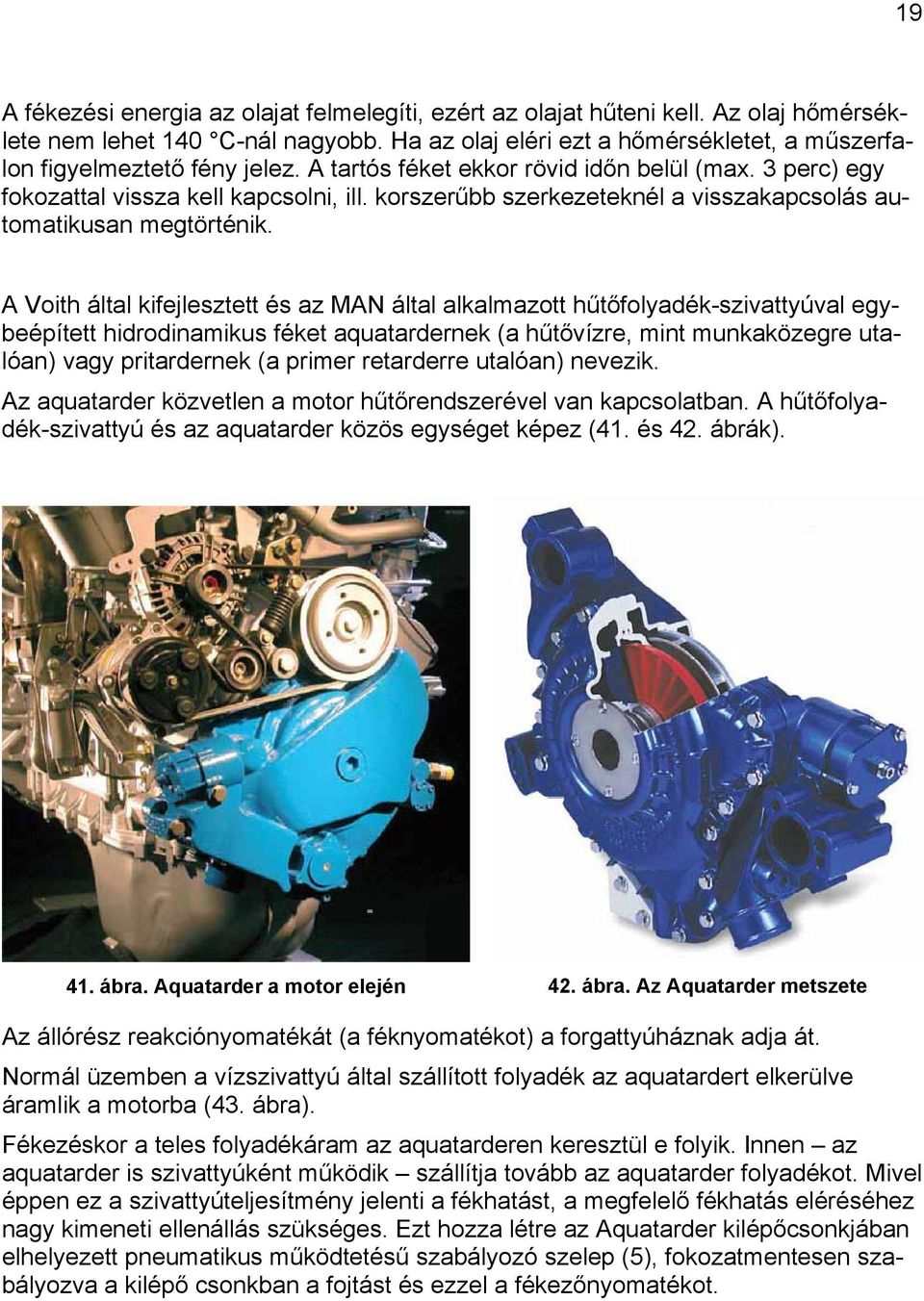 korszerűbb szerkezeteknél a visszakapcsolás automatikusan megtörténik.