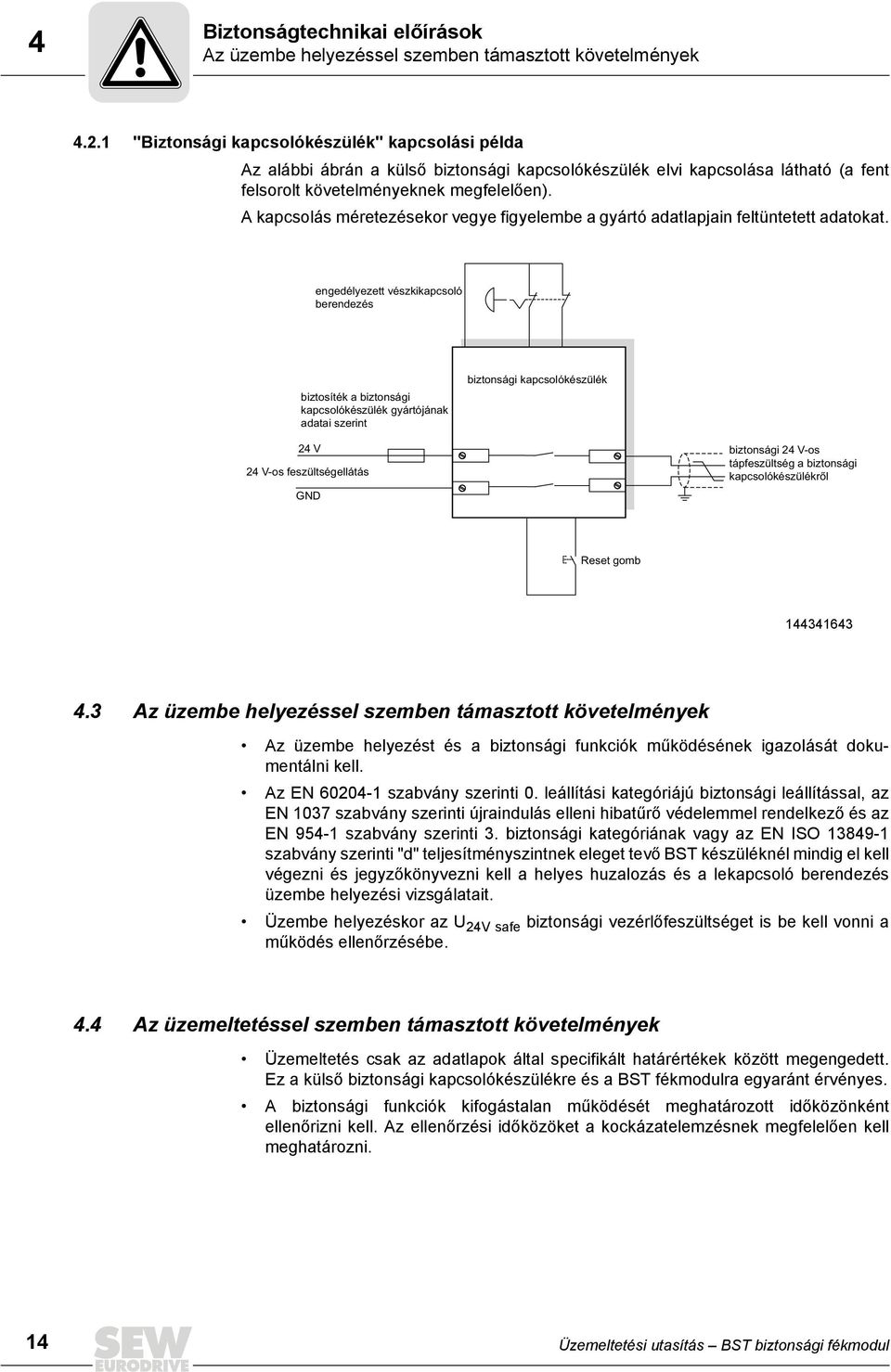 A kapcsolás méretezésekor vegye figyelembe a gyártó adatlapjain feltüntetett adatokat.
