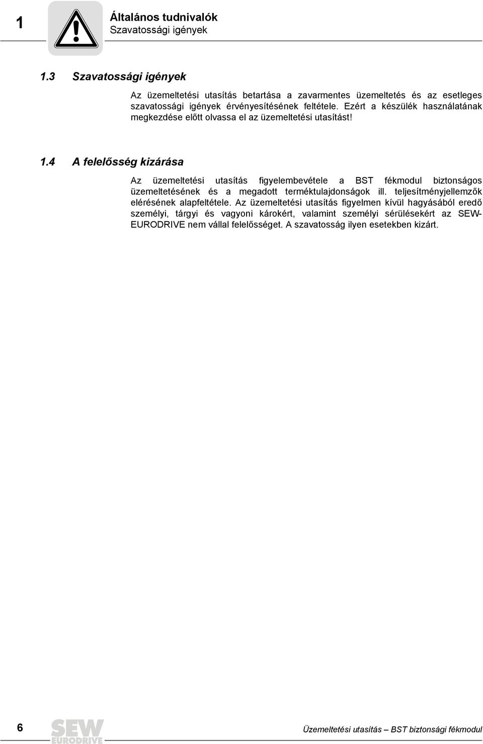 Ezért a készülék használatának megkezdése előtt olvassa el az üzemeltetési utasítást! 1.