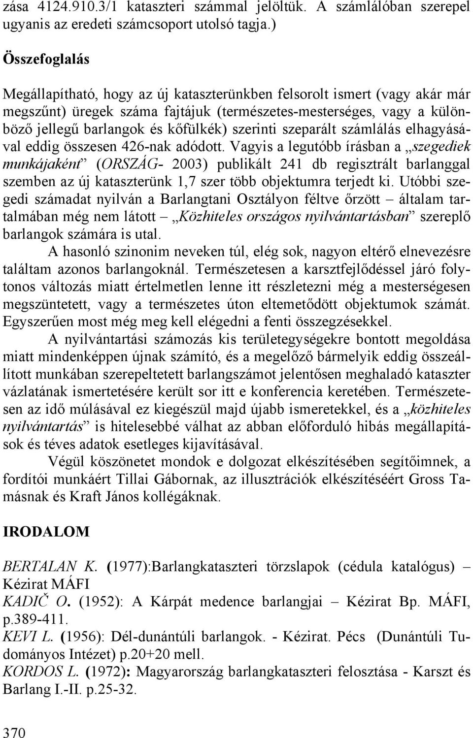 szerinti szeparált számlálás elhagyásával eddig összesen 426-nak adódott.