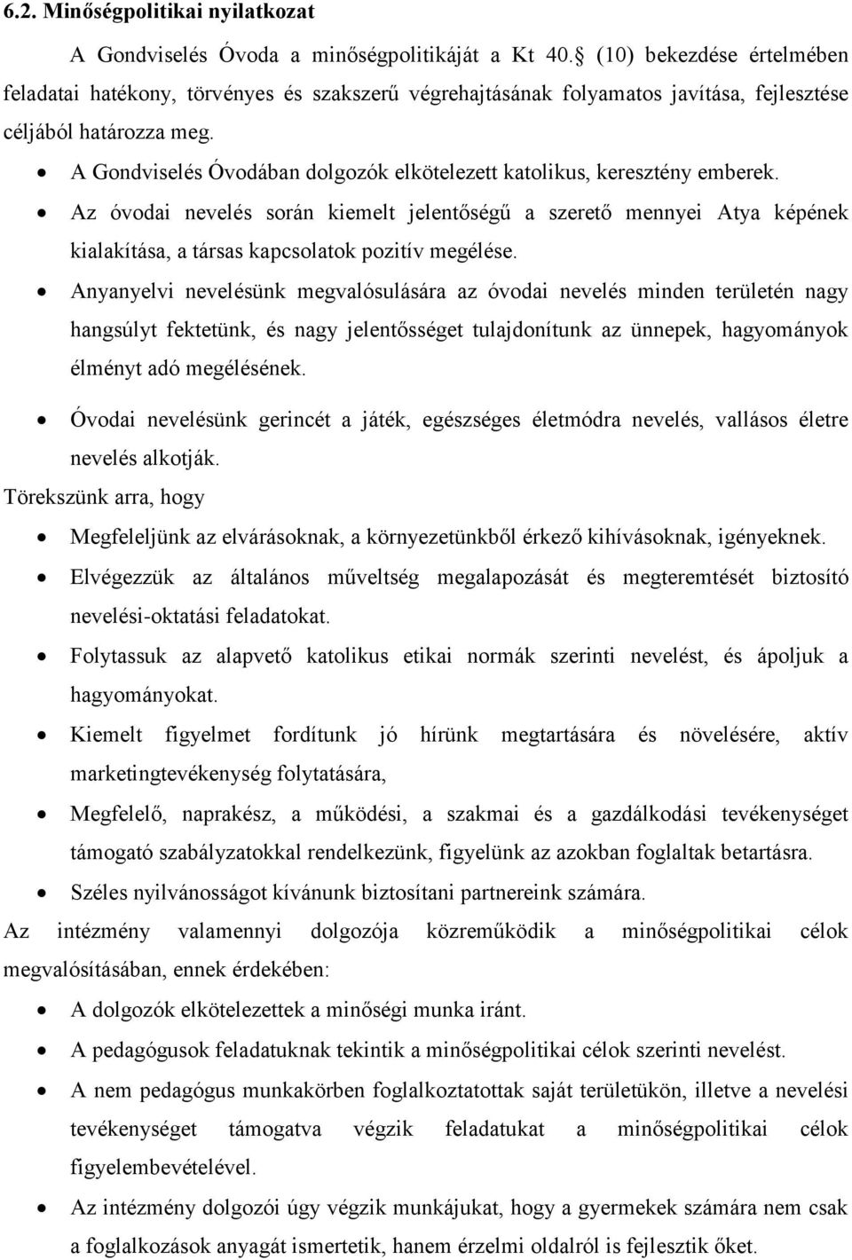 Gondviselés Óvodában dolgozók elkötelezett katolikus, keresztény emberek. z óvodai nevelés során kiemelt jelentőségű a szerető mennyei Atya képének kialakítása, a társas kapcsolatok pozitív megélése.