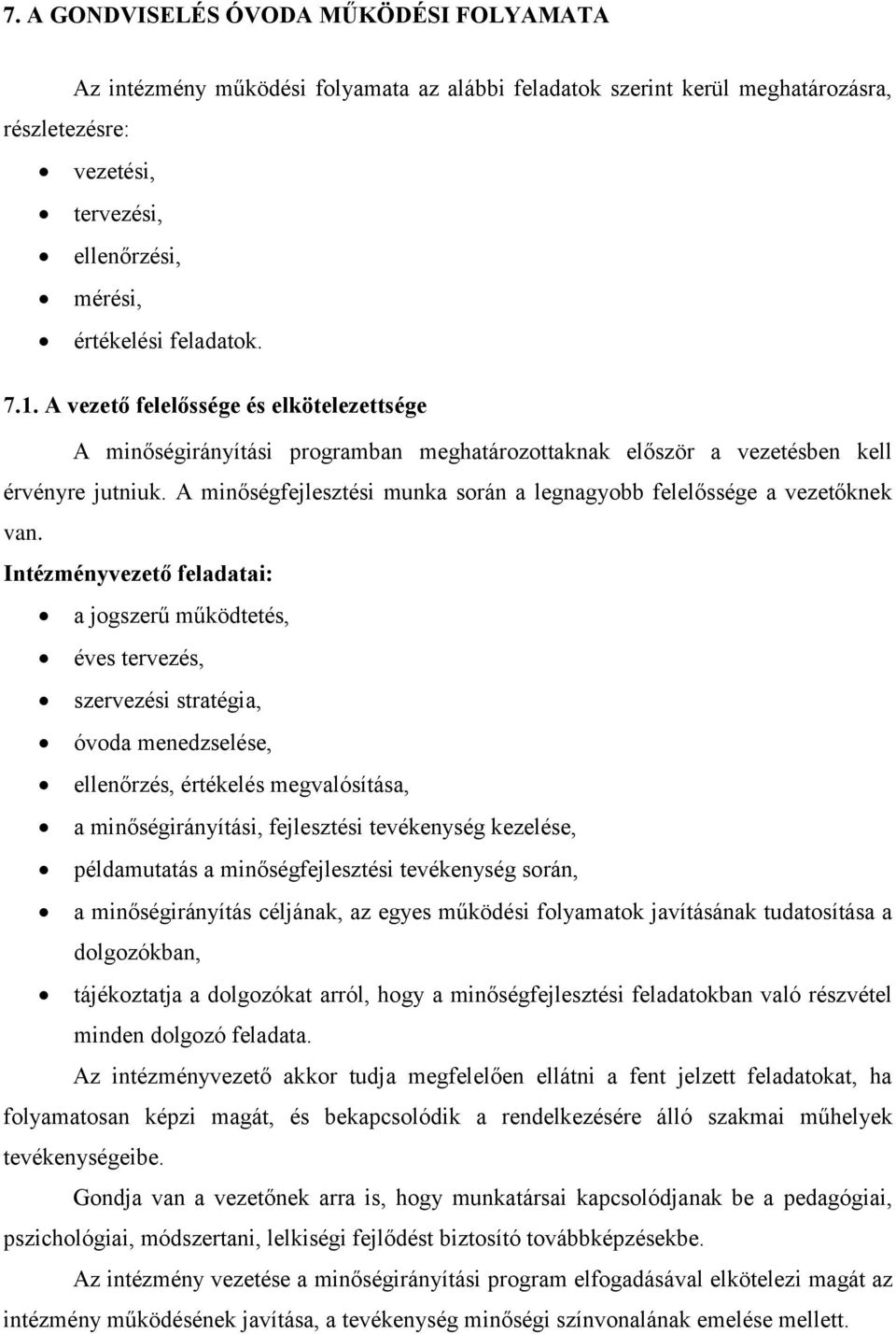A minőségfejlesztési munka során a legnagyobb felelőssége a vezetőknek van.