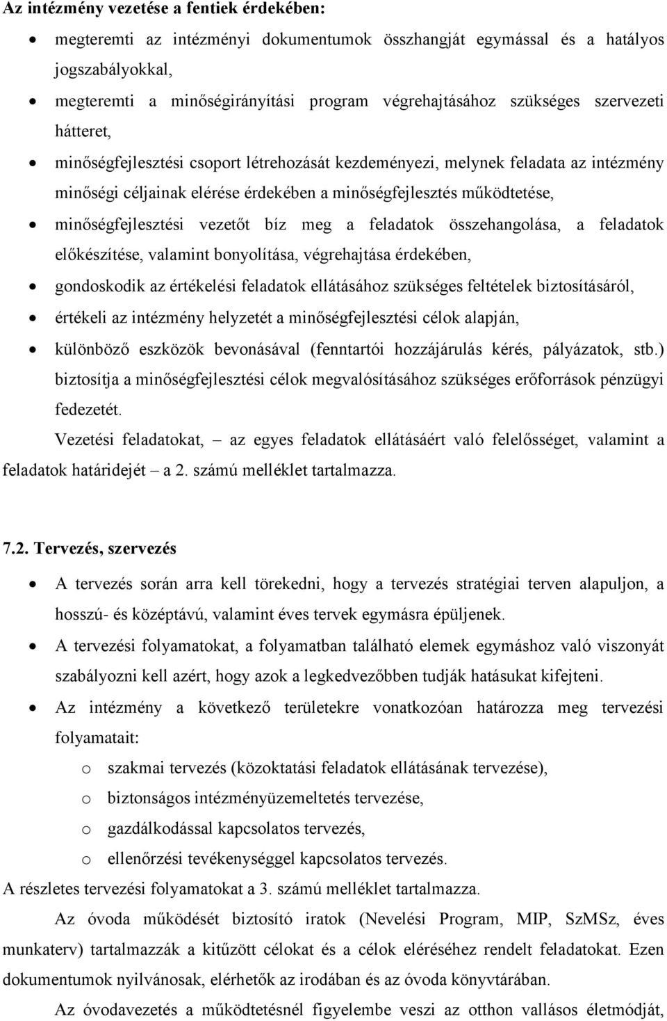 vezetőt bíz meg a feladatok összehangolása, a feladatok előkészítése, valamint bonyolítása, végrehajtása érdekében, gondoskodik az értékelési feladatok ellátásához szükséges feltételek