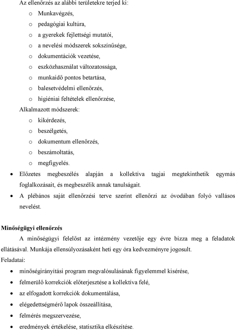 beszámoltatás, o megfigyelés. Előzetes megbeszélés alapján a kollektíva tagjai megtekinthetik egymás foglalkozásait, és megbeszélik annak tanulságait.