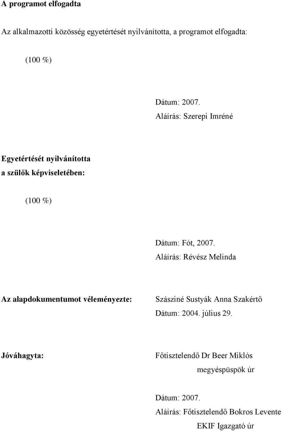 Aláírás: Révész Melinda Az alapdokumentumot véleményezte: Szásziné Sustyák Anna Szakértő Dátum: 2004. július 29.