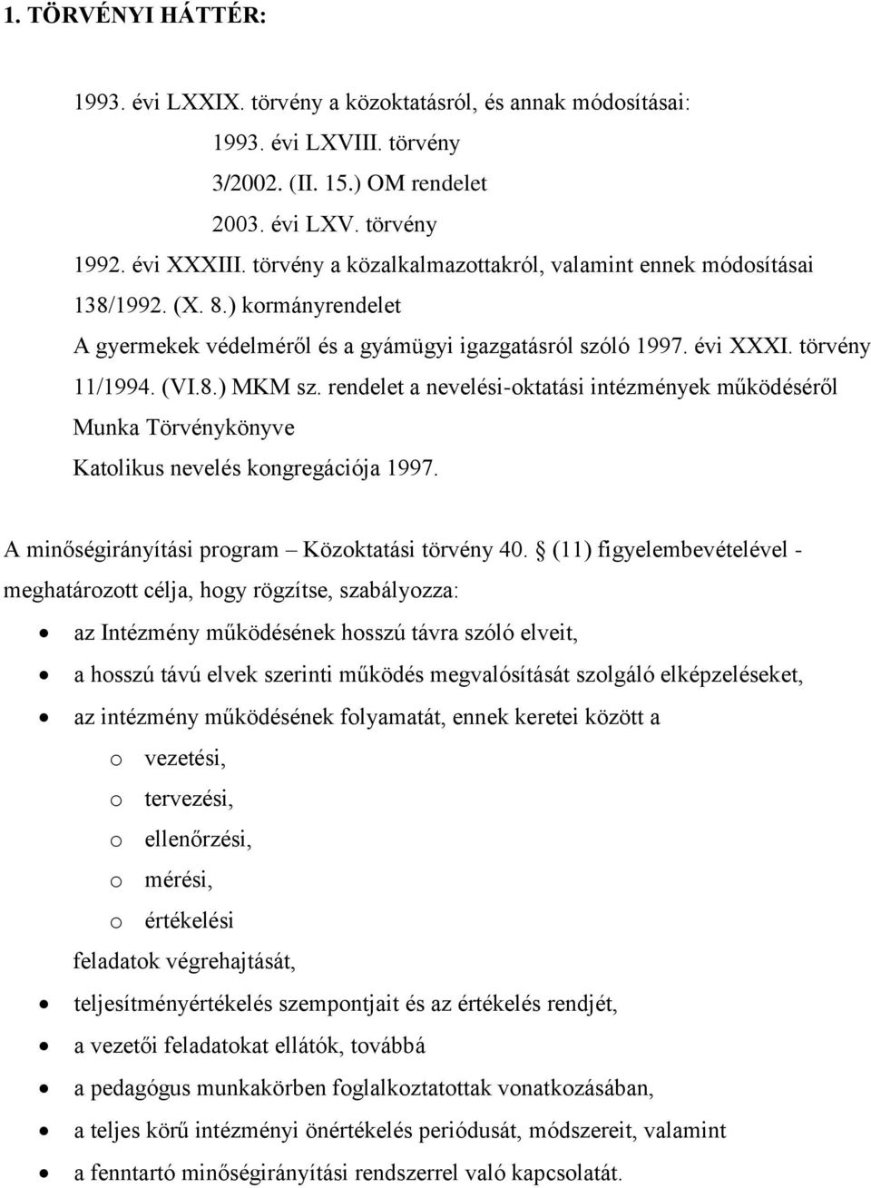 rendelet a nevelési-oktatási intézmények működéséről Munka Törvénykönyve Katolikus nevelés kongregációja 1997. A minőségirányítási program Közoktatási törvény 40.