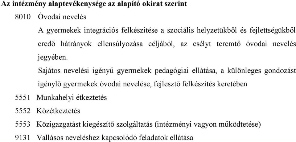 Sajátos nevelési igényű gyermekek pedagógiai ellátása, a különleges gondozást igénylő gyermekek óvodai nevelése, fejlesztő felkészítés
