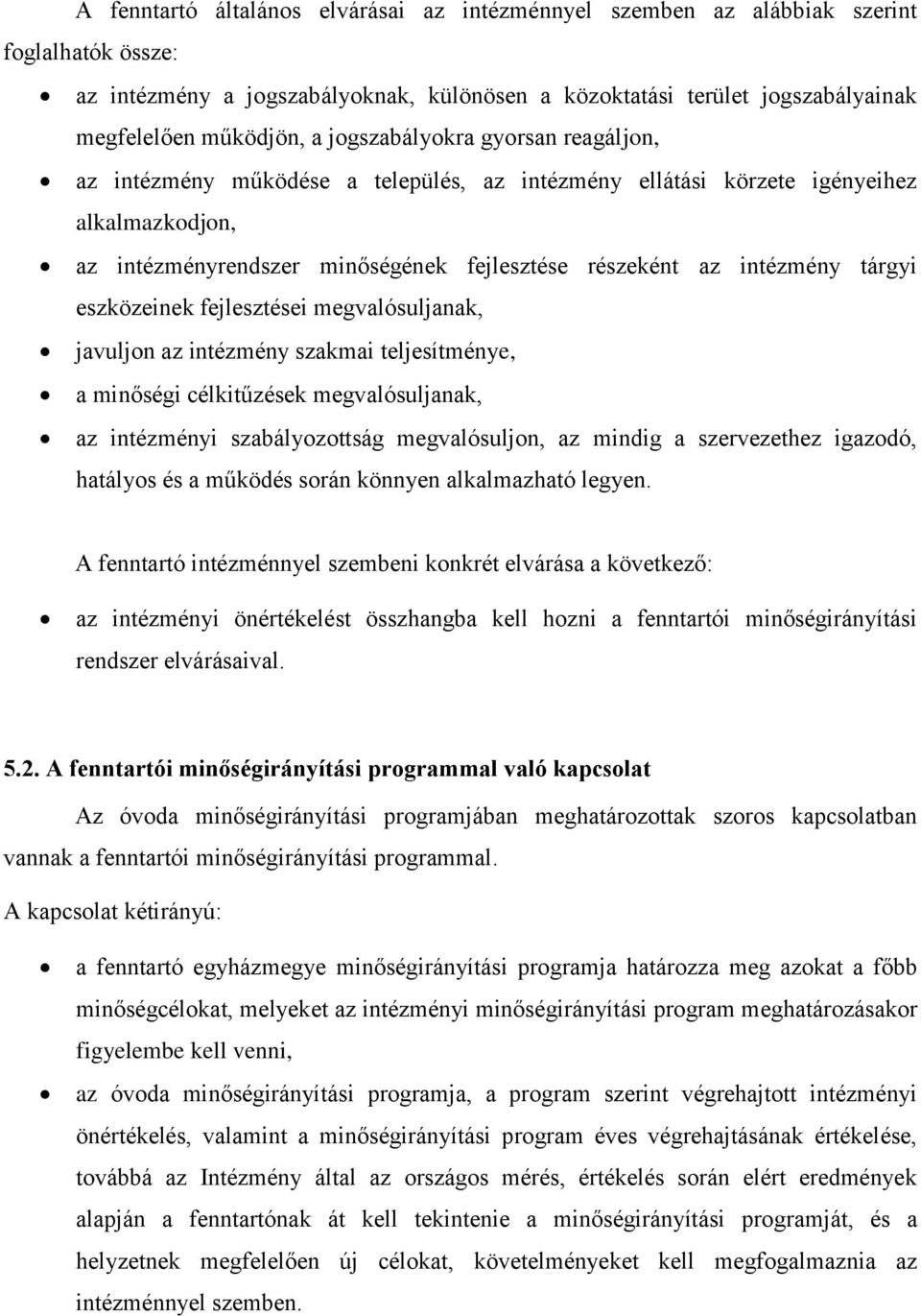 tárgyi eszközeinek fejlesztései megvalósuljanak, javuljon az intézmény szakmai teljesítménye, a minőségi célkitűzések megvalósuljanak, az intézményi szabályozottság megvalósuljon, az mindig a