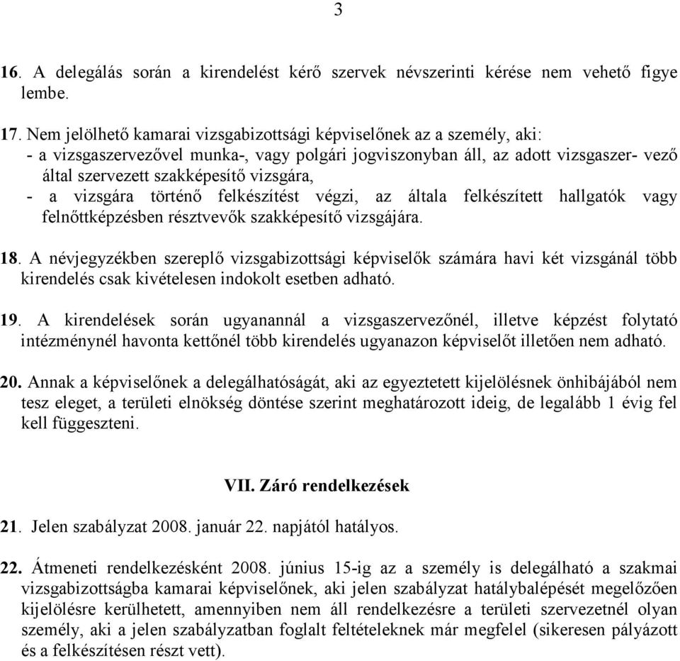 - a vizsgára történő felkészítést végzi, az általa felkészített hallgatók vagy felnőttképzésben résztvevők szakképesítő vizsgájára. 18.