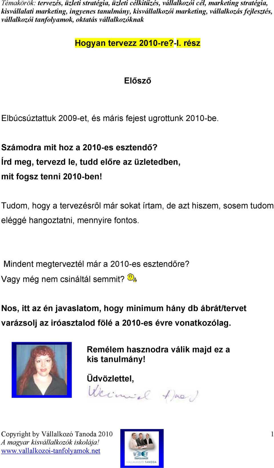 Tudom, hogy a tervezésrıl már sokat írtam, de azt hiszem, sosem tudom eléggé hangoztatni, mennyire fontos.