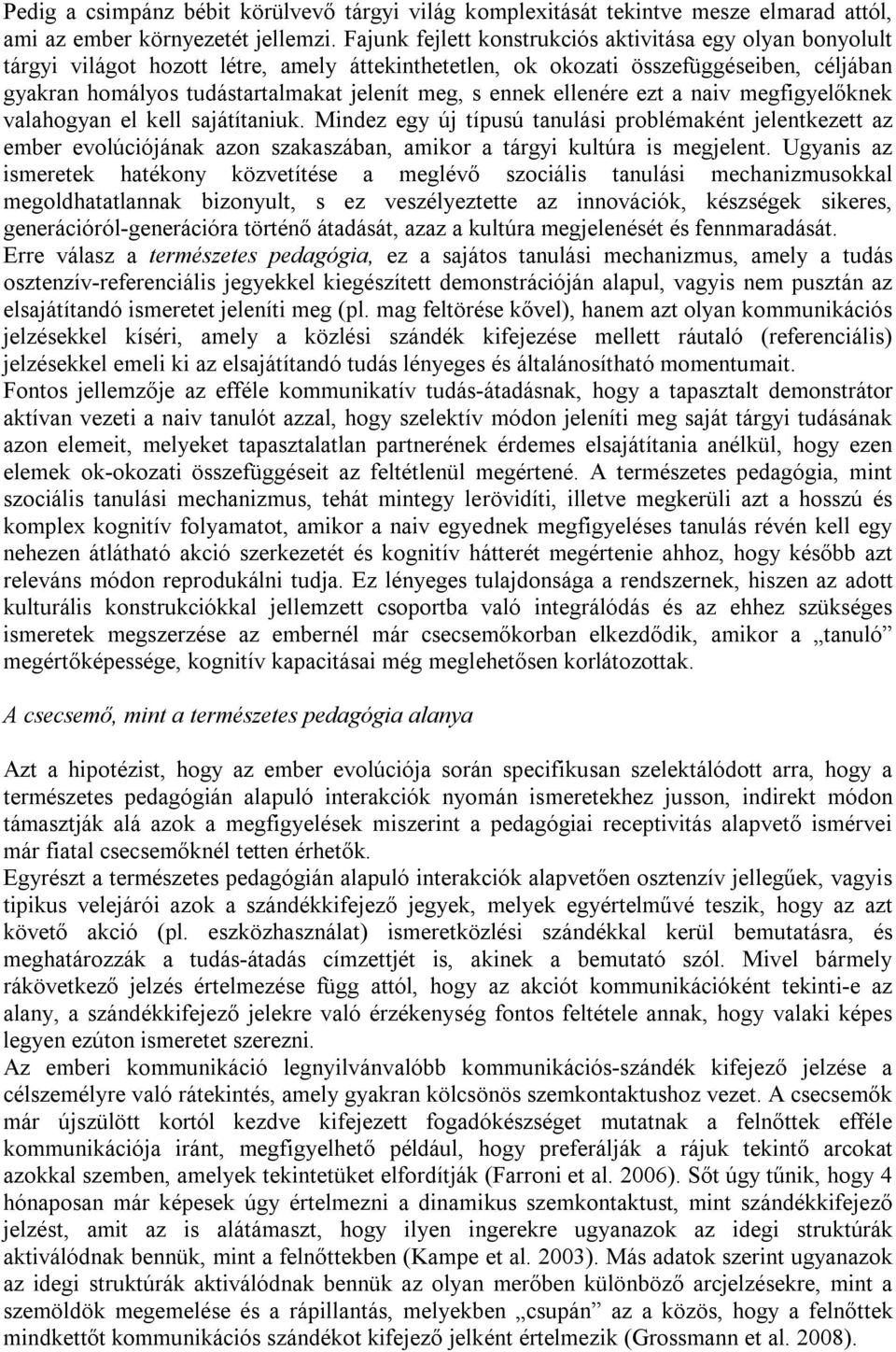 ennek ellenére ezt a naiv megfigyelőknek valahogyan el kell sajátítaniuk.