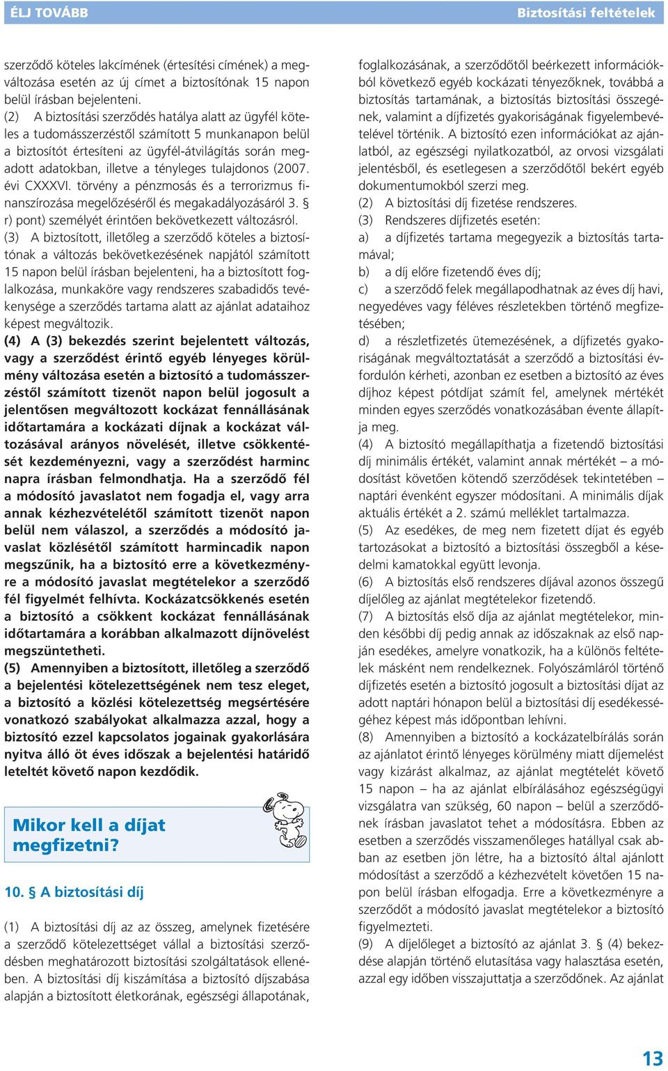 tényleges tulajdonos (2007. évi CXXXVI. törvény a pénzmosás és a terrorizmus finanszírozása megelőzéséről és megakadályozásáról 3. r) pont) személyét érintően bekövetkezett változásról.