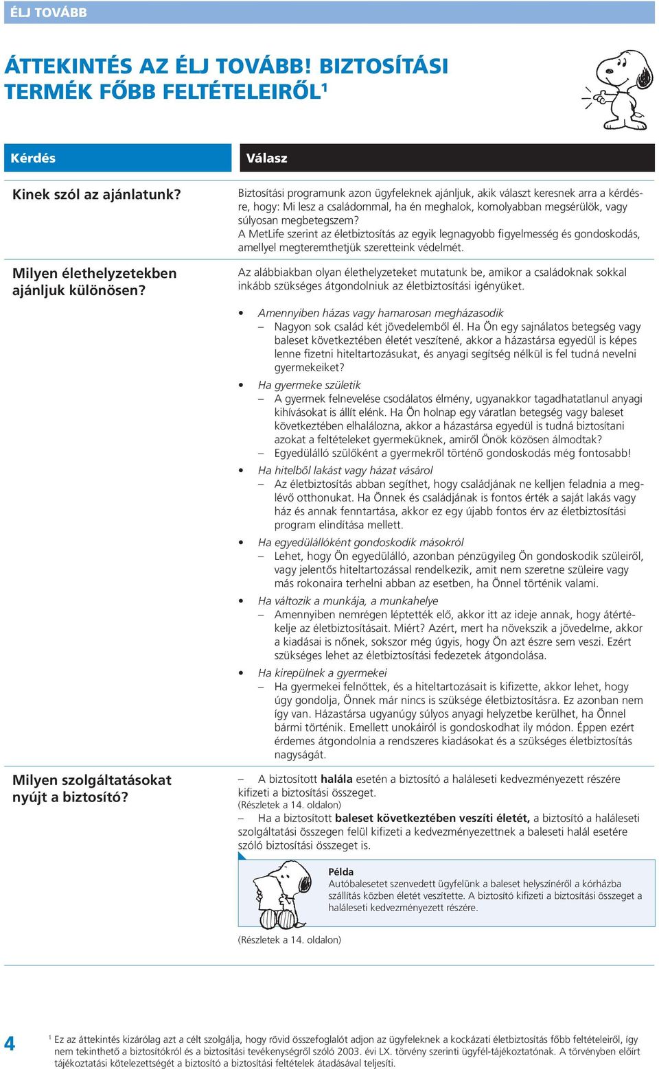 A MetLife szerint az életbiztosítás az egyik legnagyobb figyelmesség és gondoskodás, amellyel megteremthetjük szeretteink védelmét.