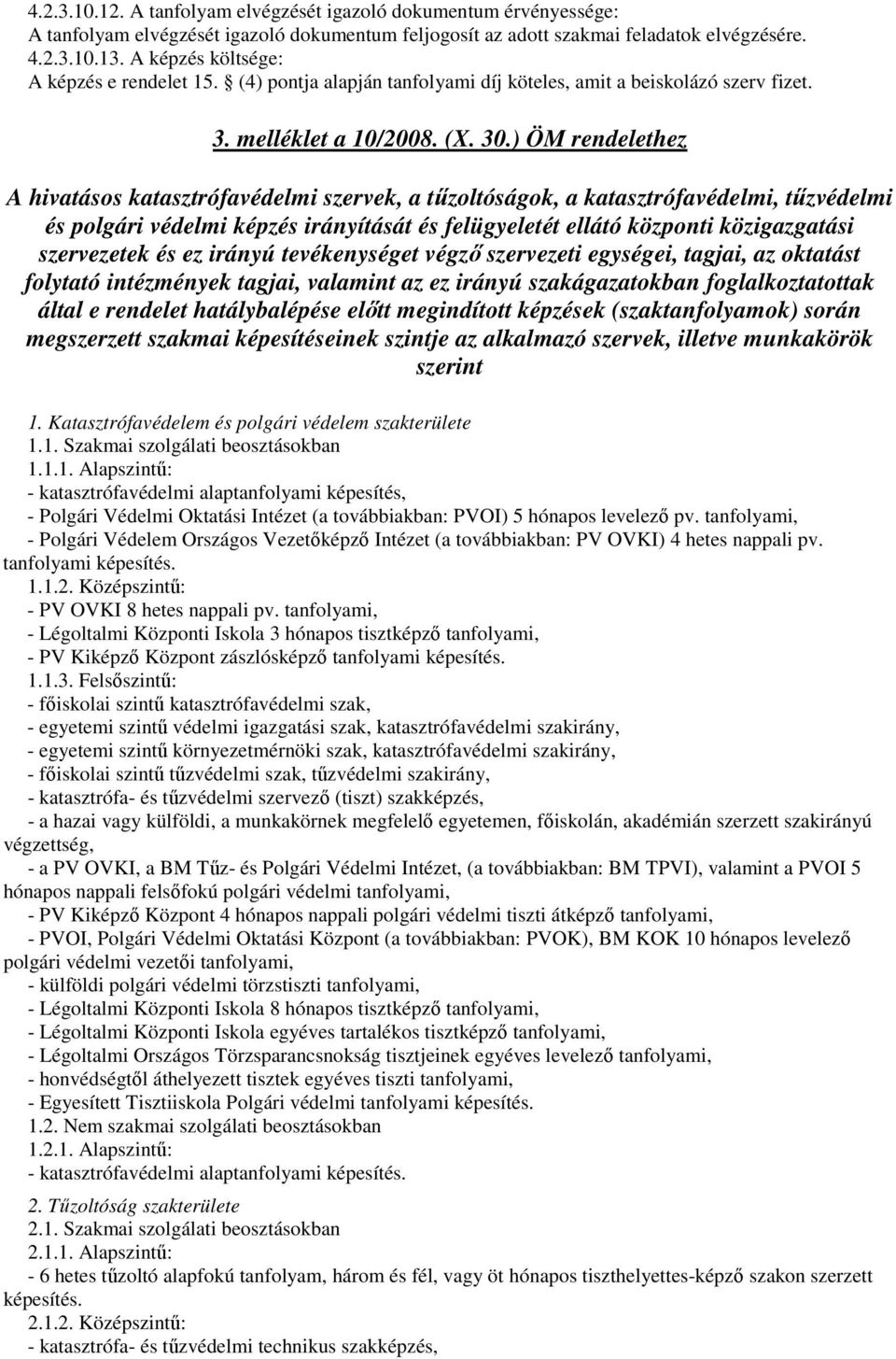 ) ÖM rendelethez A hivatásos katasztrófavédelmi szervek, a tőzoltóságok, a katasztrófavédelmi, tőzvédelmi és polgári védelmi képzés irányítását és felügyeletét ellátó központi közigazgatási
