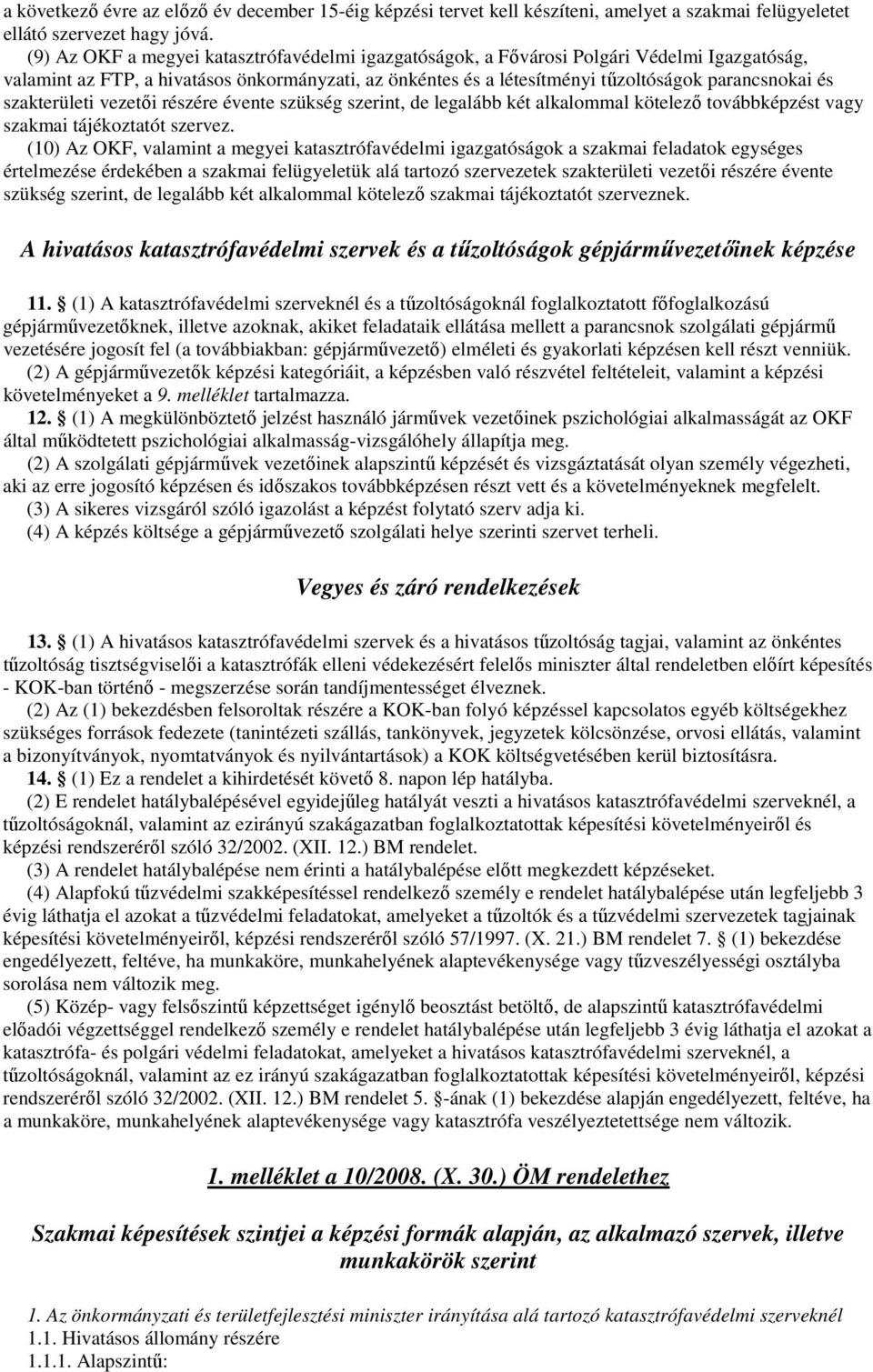 szakterületi vezetıi részére évente szükség szerint, de legalább két alkalommal kötelezı továbbképzést vagy szakmai tájékoztatót szervez.