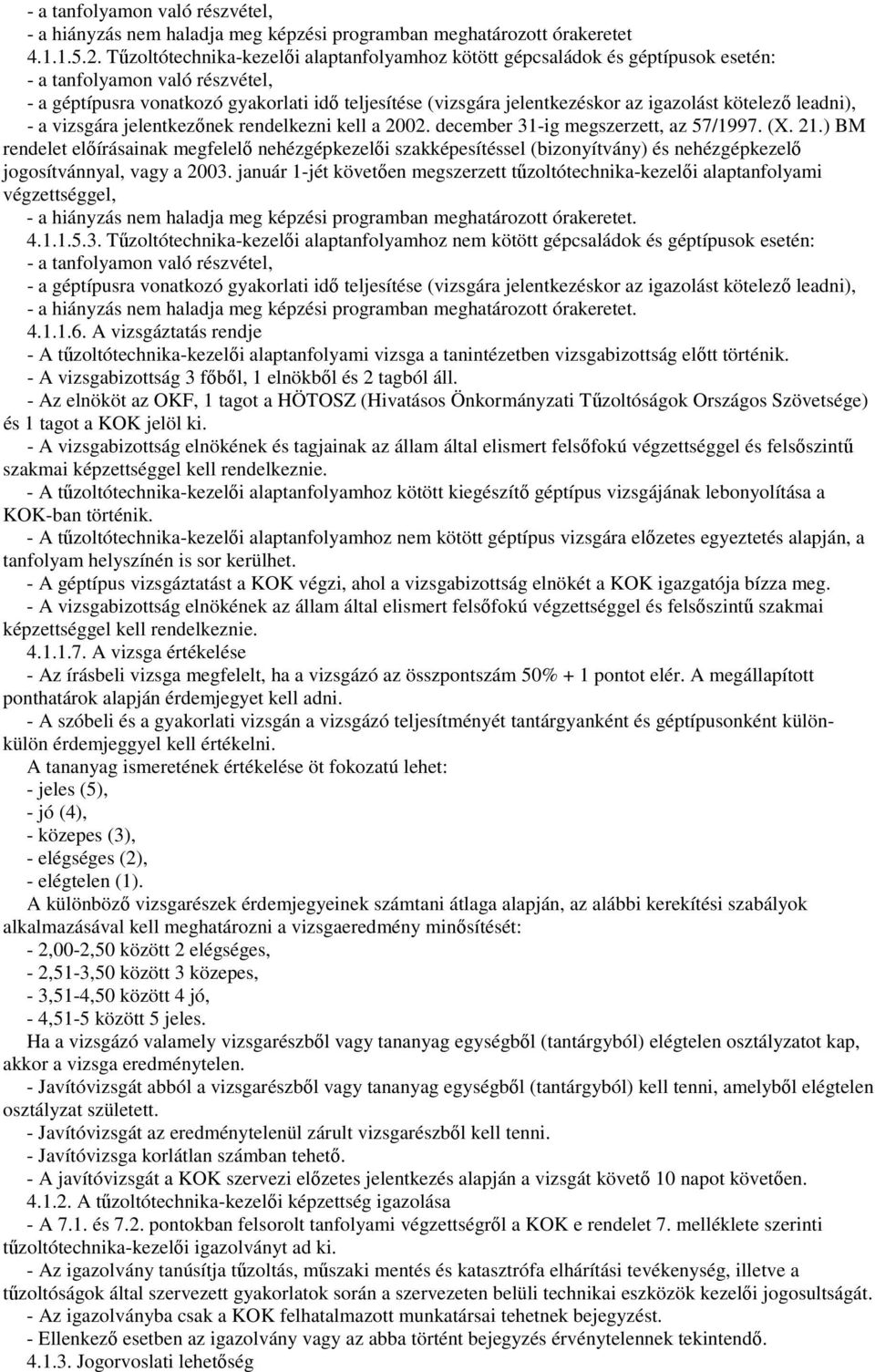 igazolást kötelezı leadni), - a vizsgára jelentkezınek rendelkezni kell a 2002. december 31-ig megszerzett, az 57/1997. (X. 21.
