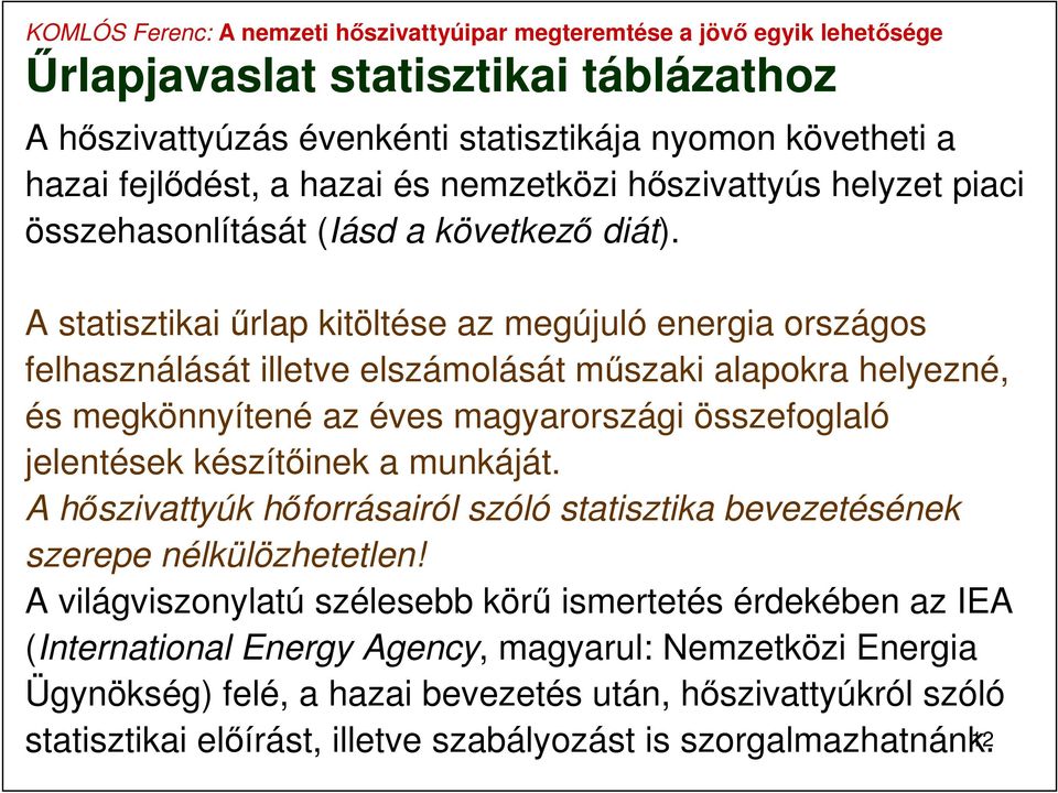 A statisztikai űrlap kitöltése az megújuló energia országos felhasználását illetve elszámolását műszaki alapokra helyezné, és megkönnyítené az éves magyarországi összefoglaló jelentések