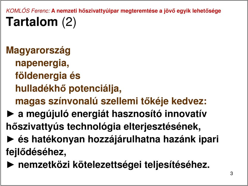 hasznosító innovatív hőszivattyús technológia elterjesztésének, és