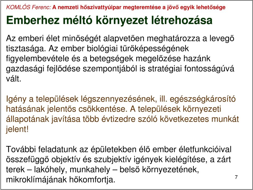 Igény a települések légszennyezésének, ill. egészségkárosító hatásának jelentős csökkentése.
