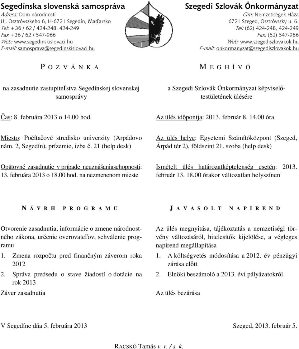 szegediszlovakok.hu E-mail: samosprava@segedinskislovaci.hu E-mail: onkormanyzat@szegediszlovakok.