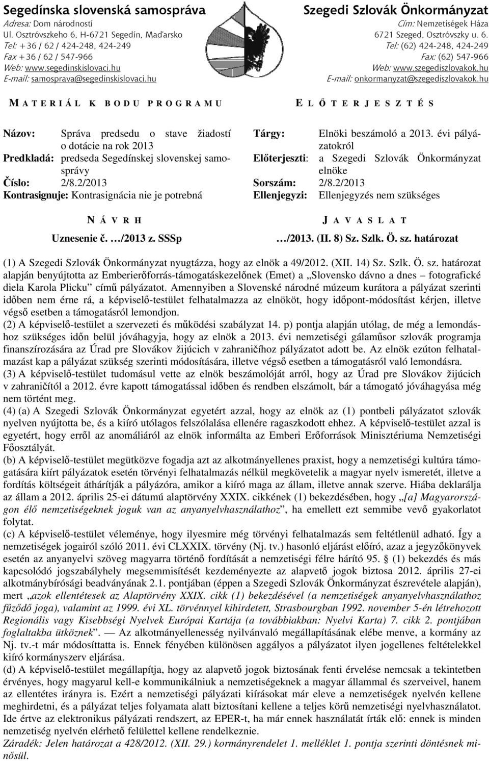 szegediszlovakok.hu E-mail: samosprava@segedinskislovaci.hu E-mail: onkormanyzat@szegediszlovakok.