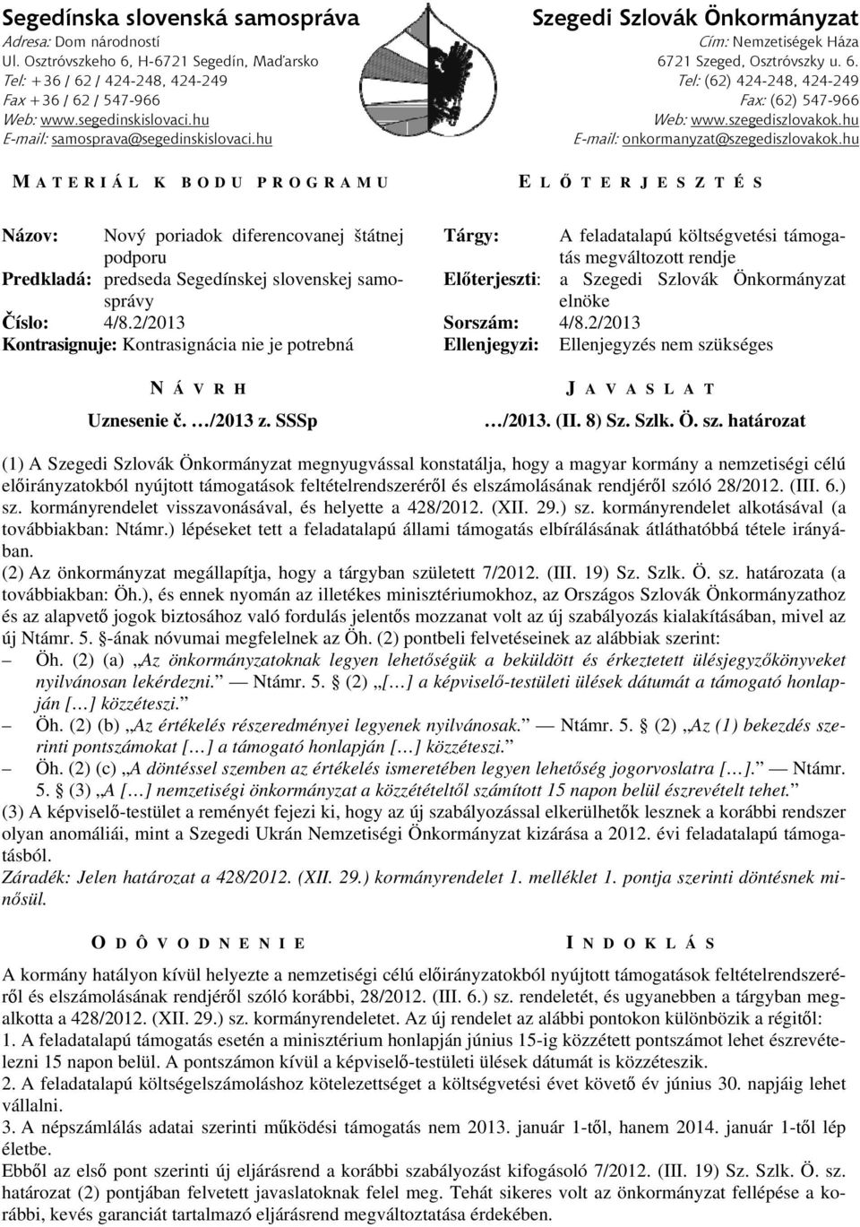 szegediszlovakok.hu E-mail: samosprava@segedinskislovaci.hu E-mail: onkormanyzat@szegediszlovakok.