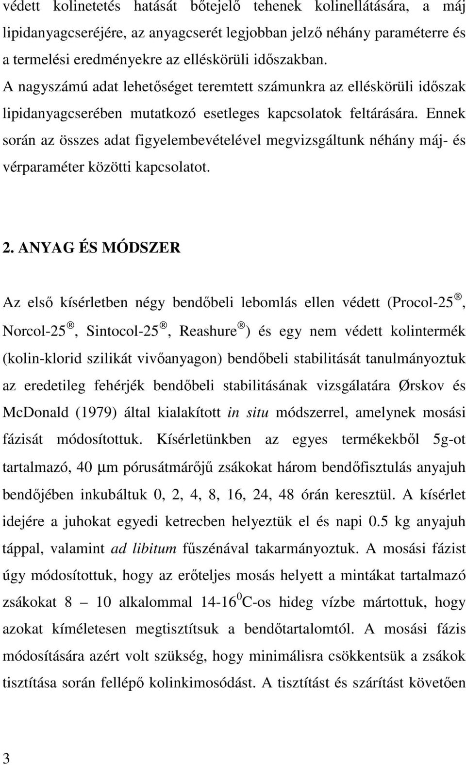 Ennek során az összes adat figyelembevételével megvizsgáltunk néhány máj- és vérparaméter közötti kapcsolatot. 2.